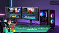 PC-Dengan-Spesifikasi-Tinggi-Untuk-Editing-Video-Dan-Pengolahan-Data