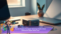 Review-Ringkas-Perangkat-Teknologi-Praktis-Untuk-Kebutuhan-Digital-Sehari-Hari