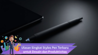 Ulasan Singkat Styles Pen Terbaru untuk Desain dan Produktivitas